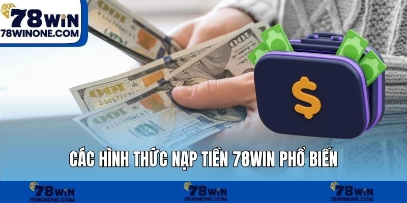 Các hình thức nạp tiền 78WIN phổ biến