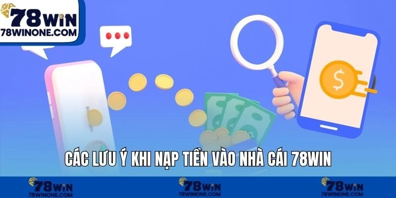 Các lưu ý khi nạp tiền vào nhà cái 78WIN