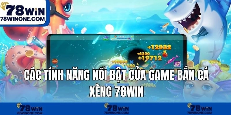 Các tính năng nổi bật của game Bắn cá xèng 78WIN