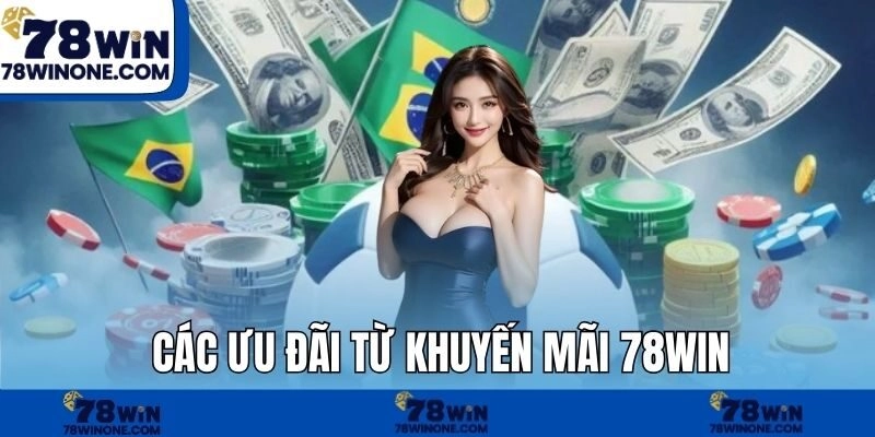 Các ưu đãi từ khuyến mãi 78WIN