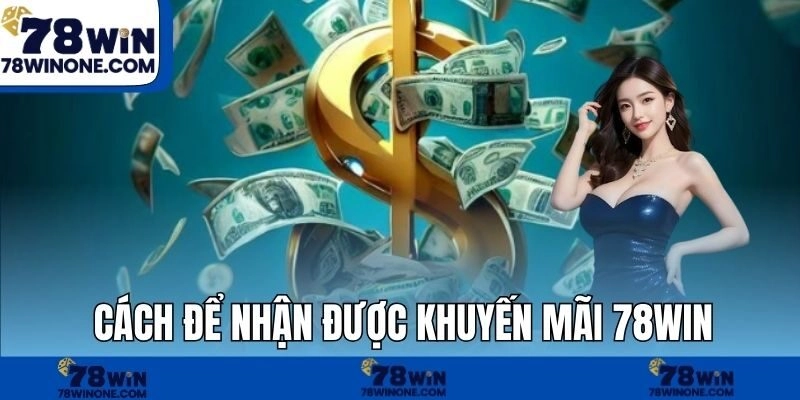 Cách để nhận được khuyến mãi 78WIN