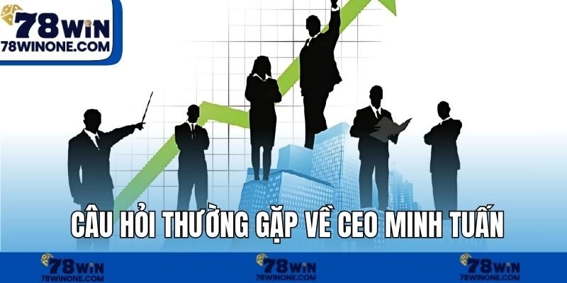 Câu hỏi thường gặp về CEO Minh Tuấn