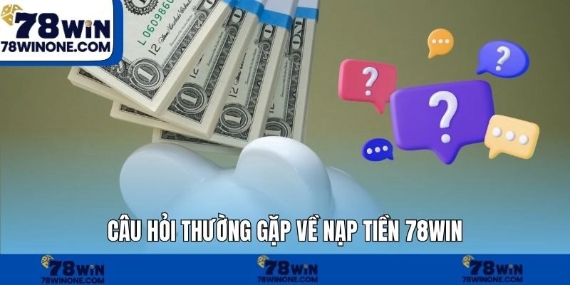 Câu hỏi thường gặp về rút tiền 78WIN