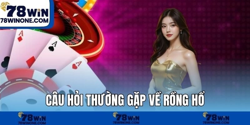 Câu hỏi thường gặp về rồng hổ