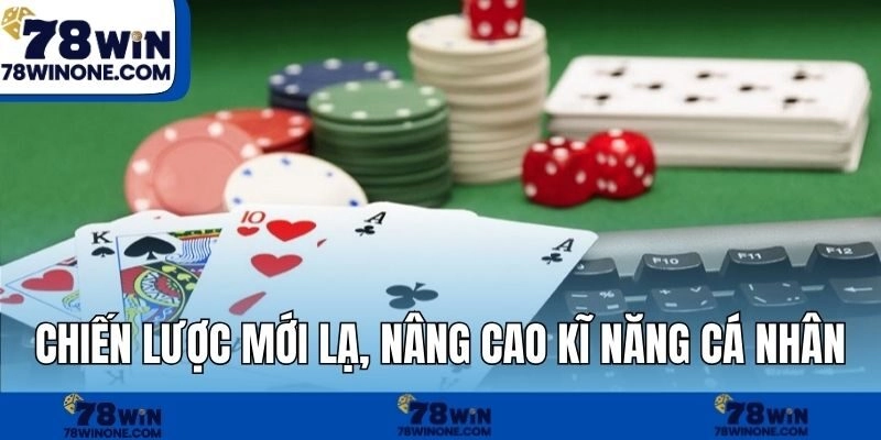 Chiến lược mới lạ, nâng cao kĩ năng cá nhân