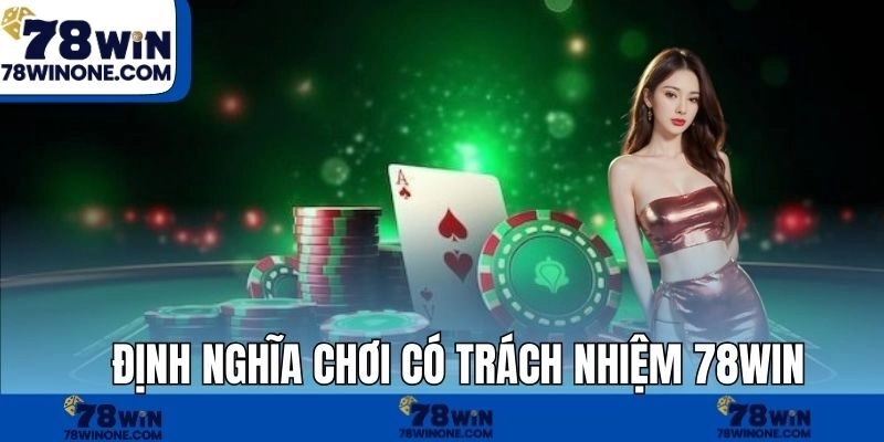 Định nghĩa chơi có trách nhiệm 78WIN