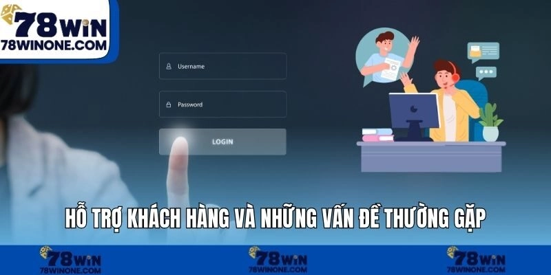 Hỗ trợ khách hàng và những vấn đề thường gặp