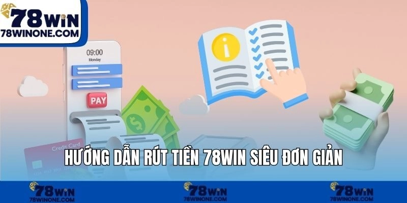 Hướng dẫn rút tiền 78WIN siêu đơn giản 