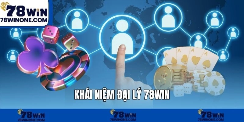 Khái niệm đại lý 78WIN