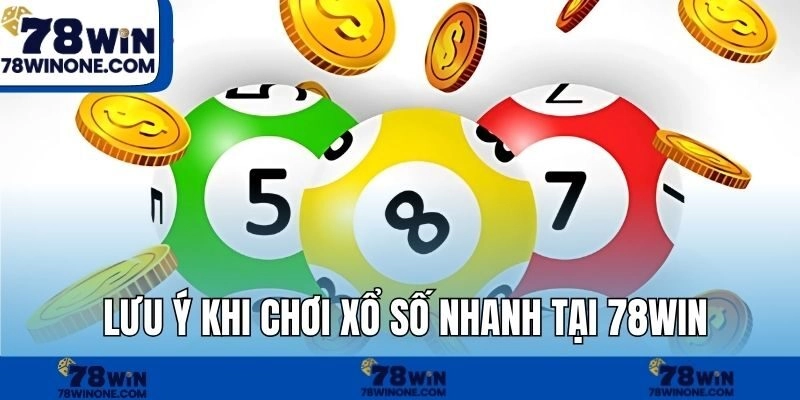 Lưu ý khi chơi xổ số nhanh tại 78WIN