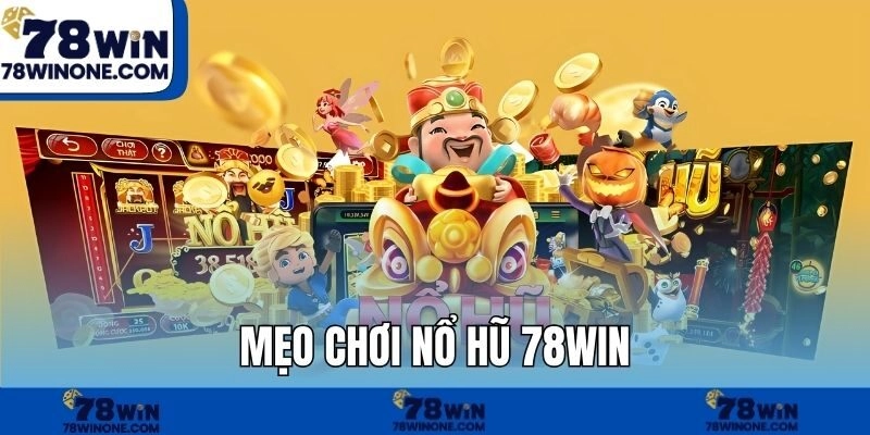Mẹo chơi nổ hũ 78WIN