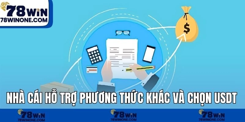 Nhà cái hỗ trợ phương thức khác và chọn USDT