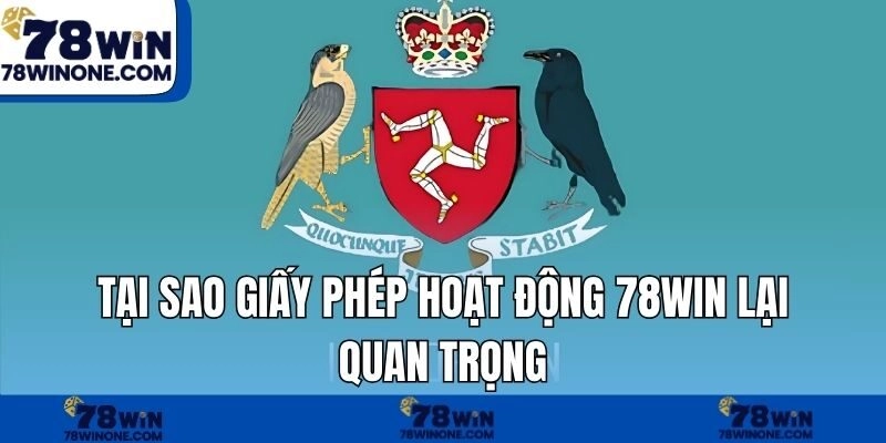 Tại sao giấy phép hoạt động 78WIN lại quan trọng